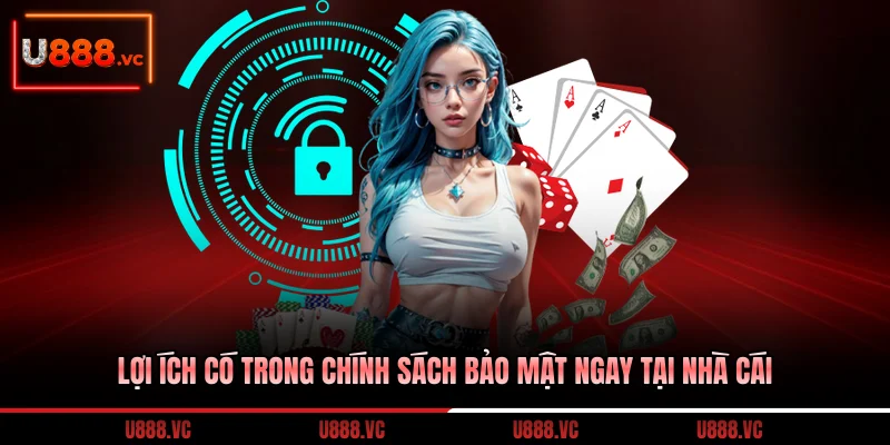 loi-ich-co-trong-chinh-sach-bao-mat-ngay-tai-nha-cai