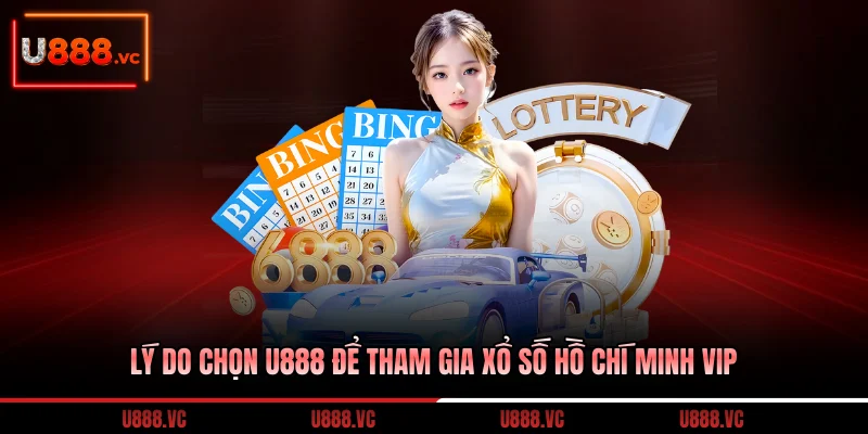 ly-do-chon-u888-de-tham-gia-xo-so-ho-chi-minh-vip