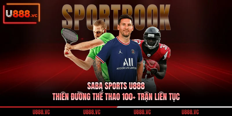 saba-sports-u888-thien-duong-the-thao-100-tran-lien-tuc