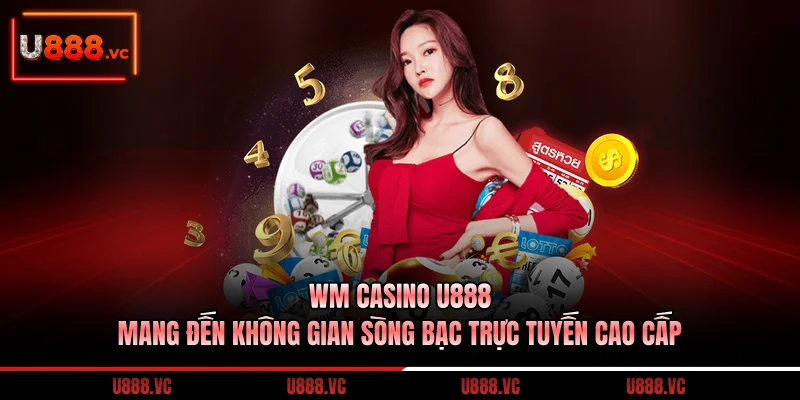 wm-casino-u888-mang-den-khong-gian-song-bac-truc-tuyen-cao-cap