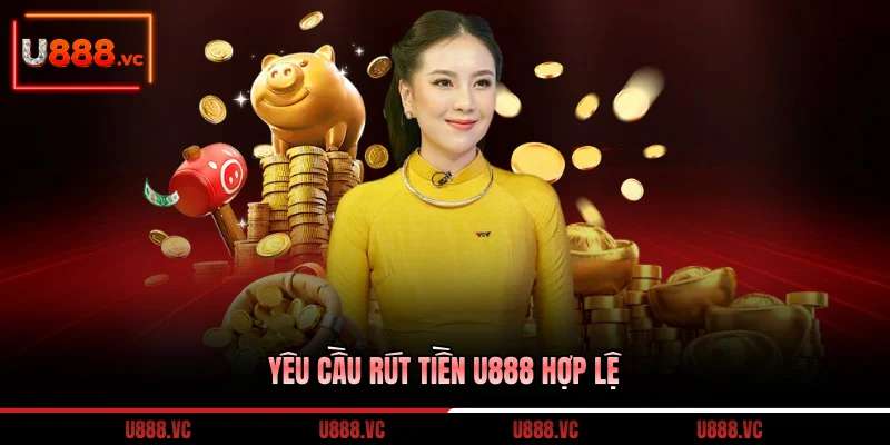 yeu-cau-rut-tien-u888-hop-le